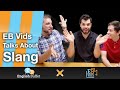 EB Vids Episode 15 Slang