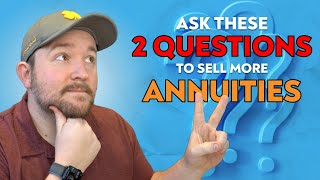 Want to Sell More Annuities? Be Sure To Ask These 2 Questions...
