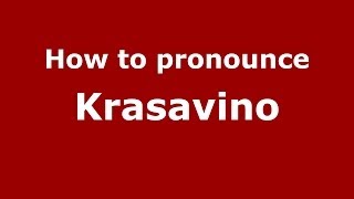 How to pronounce Krasavino