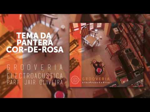Grooveria Electroacústica - Tema da Pantera Cor-de-Rosa - Part. Jair Oliveira