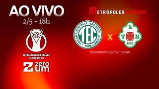 TOCANTINÓPOLIS x TUNA - BRASILEIRÃO SÉRIE D 2026 - AO VIVO E COM IMAGENS - 02.05.26