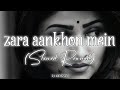 Zara Aankhon Mein Slowed Reverb Lofi Remix Song ‎ Sjlofireverb
