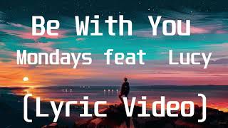 Download lagu Mondays feat Lucy - Be With You(Lyric Video) mp3 Download lagu Mondays feat Lucy - Be With You(Lyric Video) mp3