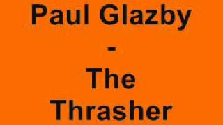 Paul Glazby - The Thrasher