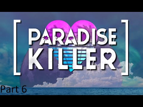 Paradise Killer (Part 6)