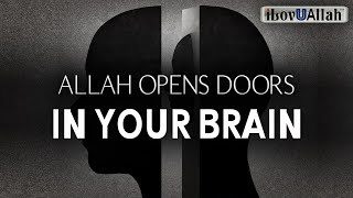 ALLAH OPENS DOORS IN YOUR BRAIN