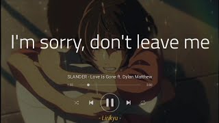 SLANDER - Love Is Gone ft Dylan Matthew (Lyrics Te