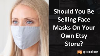 Want To Learn How To Sell Face Masks On Etsy