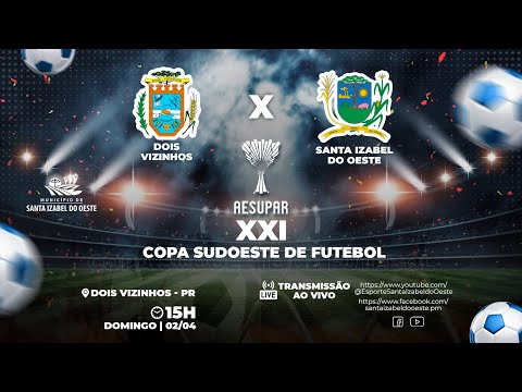 XXI Copa Sudoeste de Futebol - Dois Vizinhos X Santa Izabel do Oeste - 02/04/2023