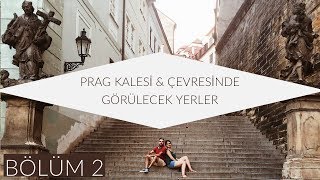 Prag Gezi Rehberi: Prag Kalesi ve Çevresindeki Gezilecek Yerler (Bölüm 2)