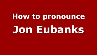 How to pronounce Jon Eubanks