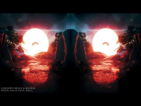 Unknown Brain & Hoober - Begin Again (ft. RIELL)