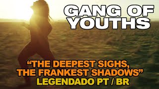 Gang of Youths - The Deepest Sighs, the Frankest Shadows (Legendado Português/Inglês)