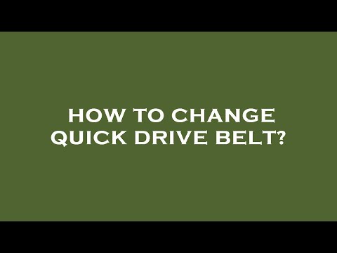How to change quick drive belt?