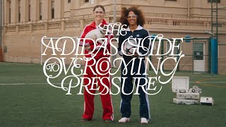 The Adidas Guide to Overcoming Pressure Feat. Mapi Leon & Vicky Lopez