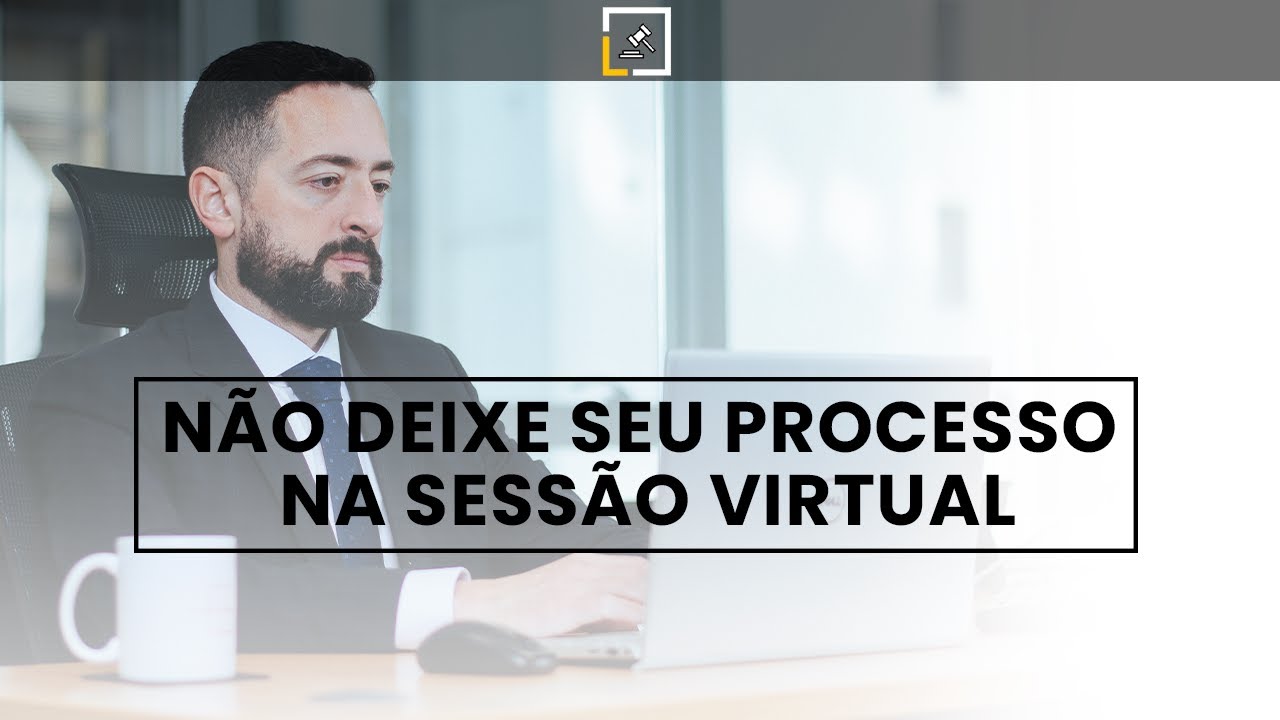 Não deixe o seu processo na SESSÃO VIRTUAL - Haroldo Lourenço
