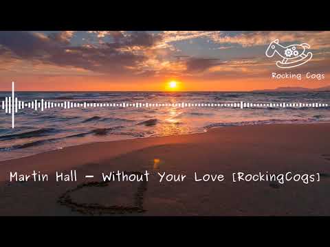 Martin Hall - Without Your Love (Instrumental) [RockingCogs]