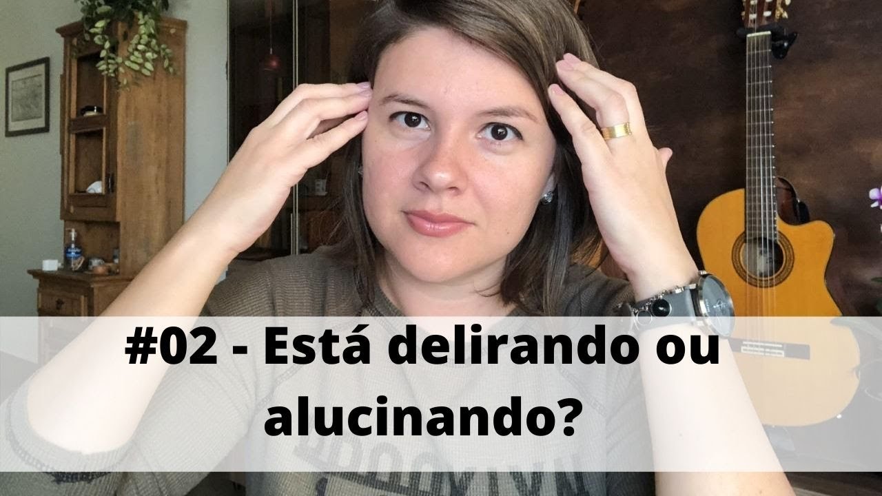 Videoaula 02 - Psicopatologia (Alterações das funções psíquicas: delírio e alucinação)