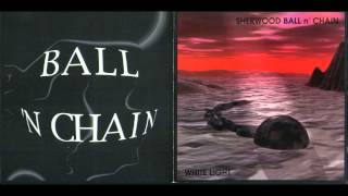 Sherwood Ball 'N Chain - Imagine It's Me