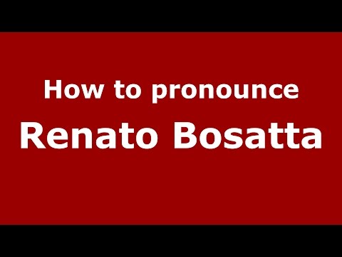 How to pronounce Renato Bosatta (Italian/Italy)  - PronounceNames.com