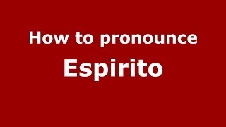 How to pronounce Espirito