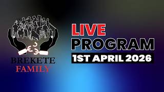 BREKETE FAMILY LIVE PROGRAM 1ST APRIL, 2026