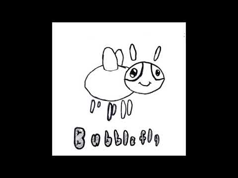 Unasked for - Bubblefly