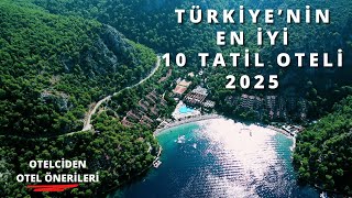 TÜRKİYE'NİN EN İYİ 10 TATİL OTELİ, 2025 YAZ - 10 BEST SUMMER HOTELS IN