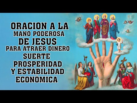 ORACION A LA MANO PODEROSA DE JESUS PARA ATRAER DINERO, SUERTE, PROSPERIDAD Y ESTABILIDAD ECONÓMICA