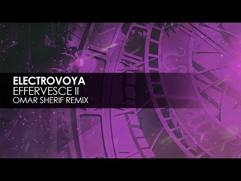 Electrovoya - Effervesce II (Omar Sheriff Remix)