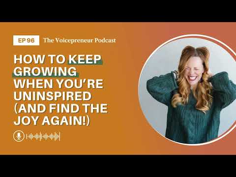 Ep 96: How to keep growing when you’re uninspired (and find the joy again!)