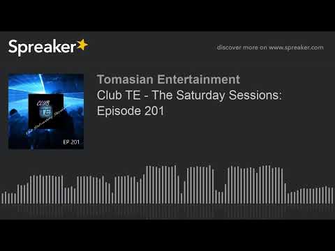 Club TE - The Saturday Sessions: Episode 201 (part 1 of 5)