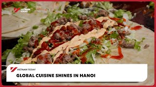 Global cuisine shines in Hanoi | Vietnam Today