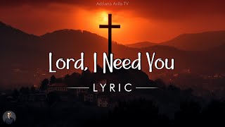 Lord, I Need You - Hillsong Worship (Lyrics)