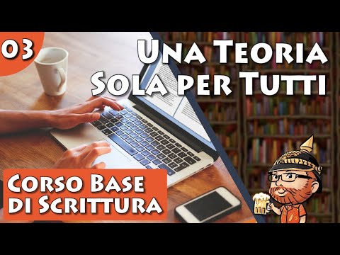 Corso Base di Scrittura Creativa, lezione 03 - Una Teoria Sola per Tutti