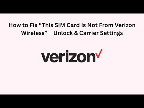 How to Fix “This SIM Card Is Not From Verizon Wireless” – Unlock & Carrier Settings
