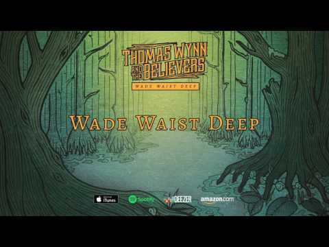 Thomas Wynn and The Believers - Wade Waist Deep (Wade Waist Deep) 2016