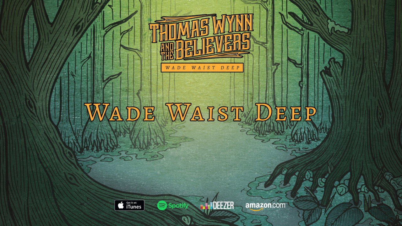 Thomas Wynn and The Believers - Wade Waist Deep (Wade Waist Deep) 2016 - YouTube