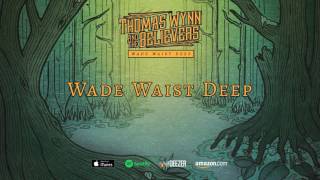 Thomas Wynn and The Believers - Wade Waist Deep (Wade Waist Deep) 2016