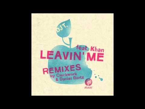 DJ T. feat. Khan - Leavin' Me (Clockwork Remix)