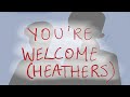 You're Welcome || Heathers Animatic (UK Album)