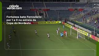 Fortaleza bate Ferroviário por 1 a 0 na estreia da Copa do Nordeste