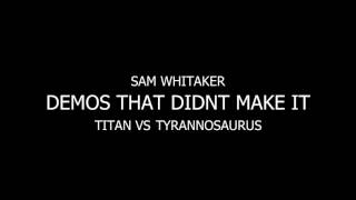 Titan Vs Tyannosaurus - Sam Whitaker - Demos That Didnt Make It #1 [Metalcore Instrumental]