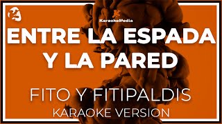 Fito Y Fitipaldis - Entre La Espada Y La Pared (Karaoke)