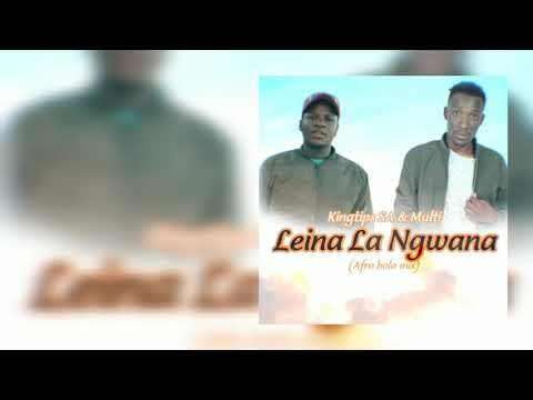 Kingtips SA & Multi - Leina La Ngwana (Afro bolo mix)