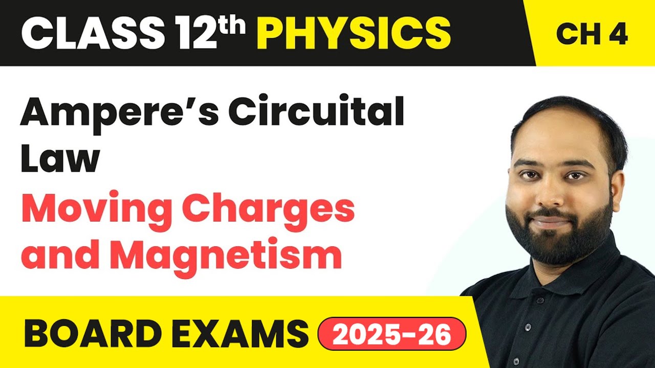 Ampere’s Circuital Law - Moving Charges and Magnetism | Class 12 Physics Chapter 4 | CBSE 2024-25
