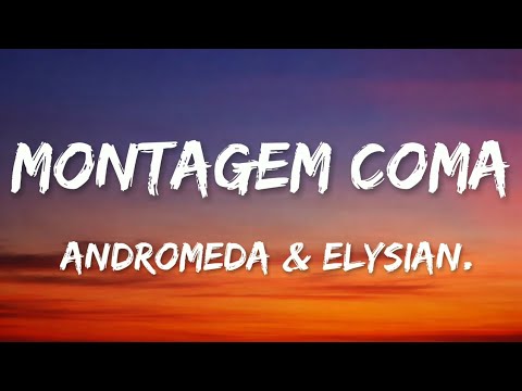 ANDROMEDA & elysian. - MONTAGEM COMA (Lyrics)