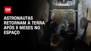 Astronautas são retirados de cápsula da SpaceX após 9 meses no espaço | CNN ARENA
