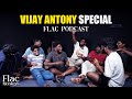 Vijay Antony Special Flac Podcast