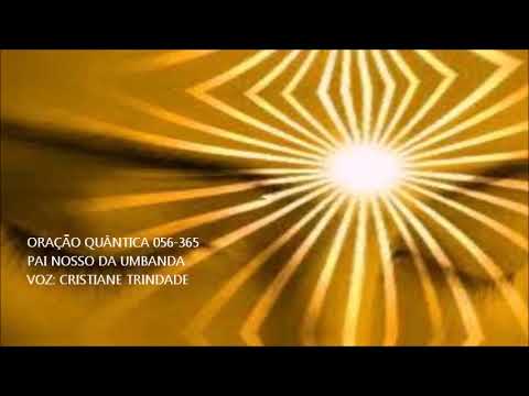 [ORAÇÃO QUÂNTICA 056-365] PAI NOSSO DA UMBANDA